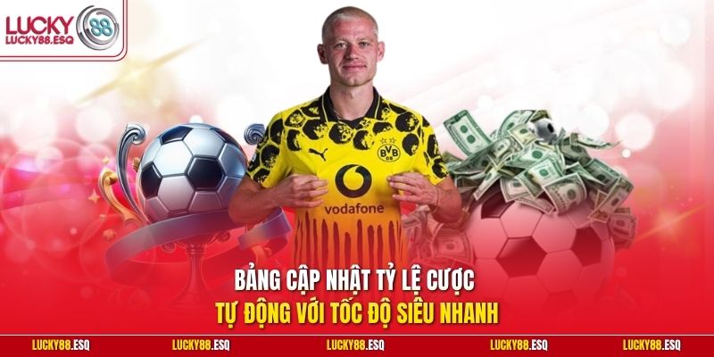 Bảng cập nhật tỷ lệ cược tự động với tốc độ siêu nhanh