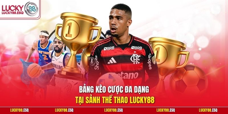 Bảng kèo cược đa dạng tại sảnh thể thao Lucky88