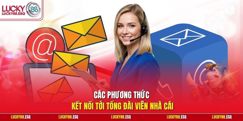 Các phương thức kết nối tới tổng đài viên nhà cái