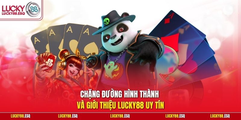 Chặng đường hình thành và giới thiệu Lucky88 uy tín