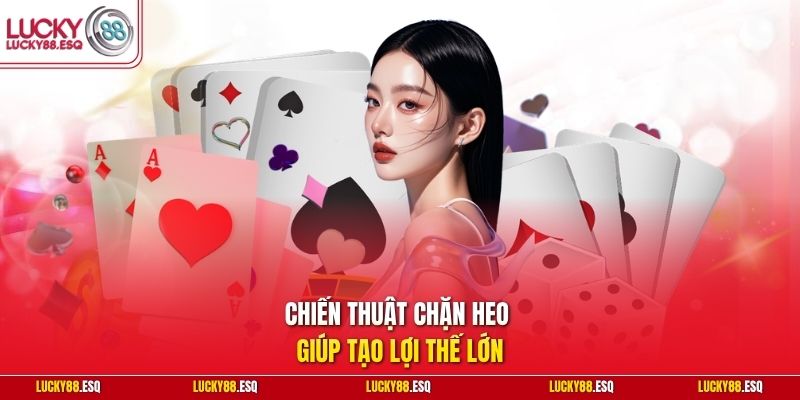 Chiến thuật chặn heo giúp tạo lợi thế lớn