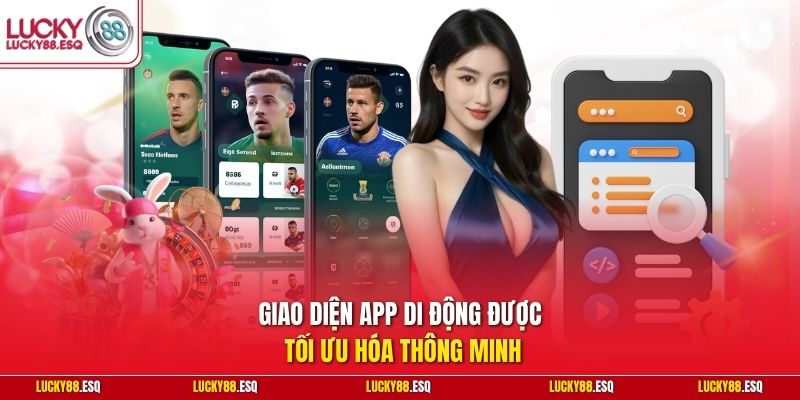 Giao diện app di động được tối ưu hóa thông minh