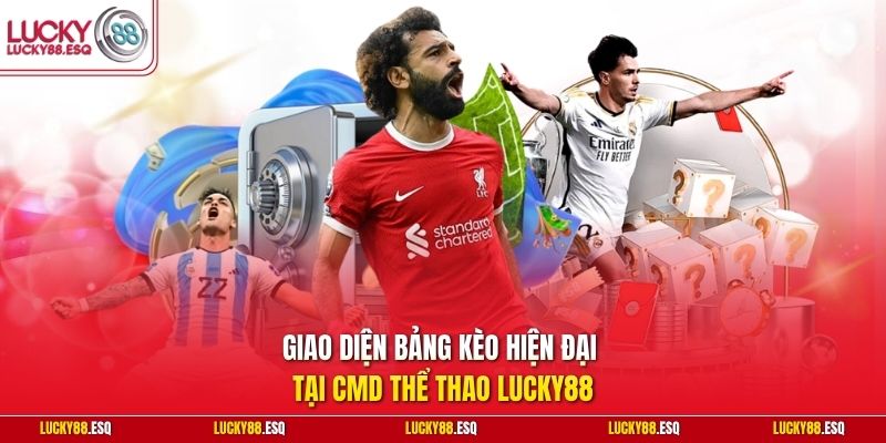 Giao diện bảng kèo hiện đại tại CMD thể thao Lucky88