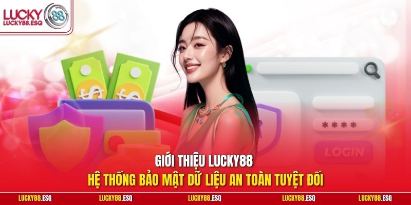 Giới thiệu Lucky88 hệ thống bảo mật dữ liệu an toàn tuyệt đối