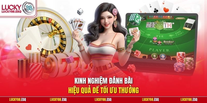 Kinh nghiệm đánh bài hiệu quả để tối ưu thưởng