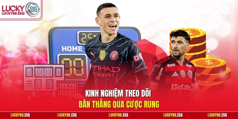 Kinh nghiệm theo dõi bàn thắng qua cược rung