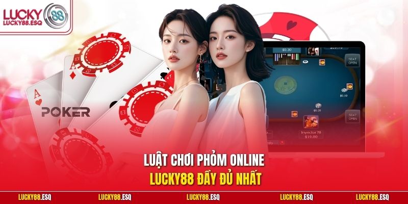 Luật chơi Phỏm online Lucky88 đầy đủ nhất