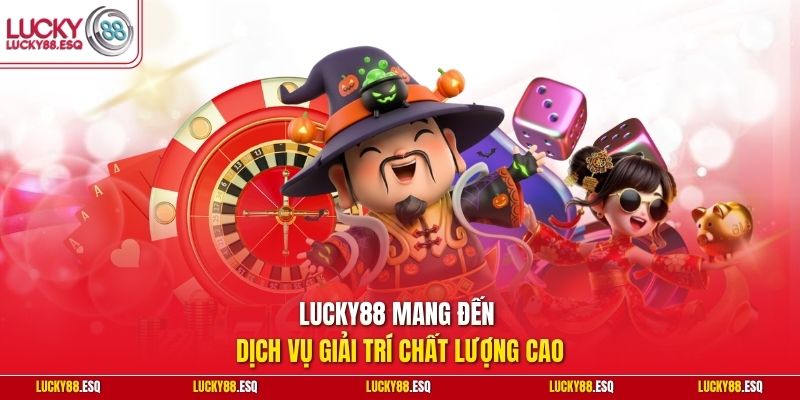 Lucky88 mang đến dịch vụ giải trí chất lượng cao