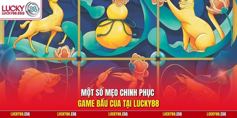 Một số mẹo chinh phục game Bầu cua tại Lucky88