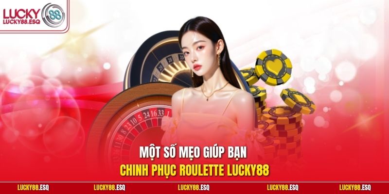 Một số mẹo giúp bạn chinh phục Roulette Lucky88