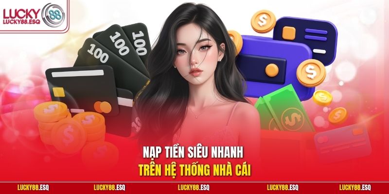 Nạp tiền siêu nhanh trên hệ thống nhà cái