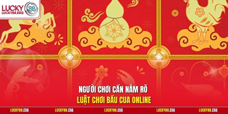 Người chơi cần nắm rõ luật chơi Bầu Cua Online
