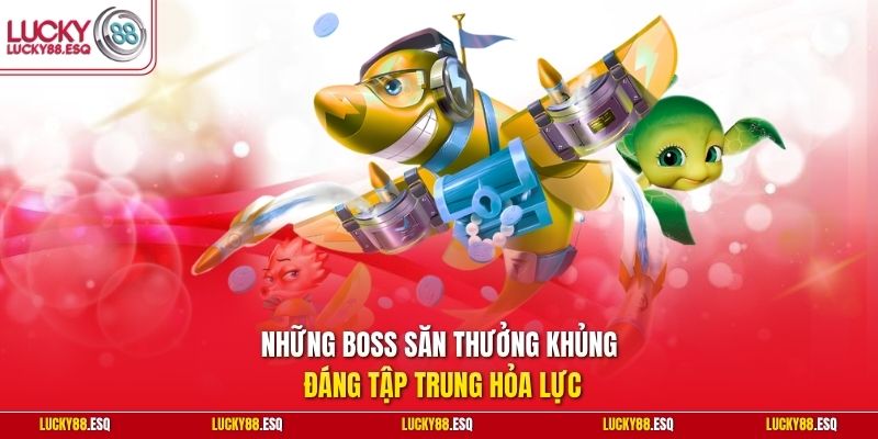 Những boss săn thưởng khủng đáng tập trung hỏa lực