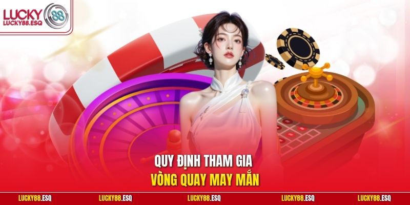 Quy định tham gia vòng quay may mắn