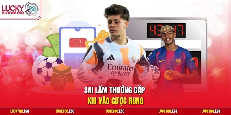 Sai lầm thường gặp khi vào cược rung