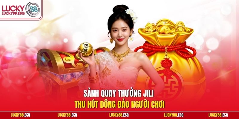 Sảnh quay thưởng JILI thu hút đông đảo người chơi