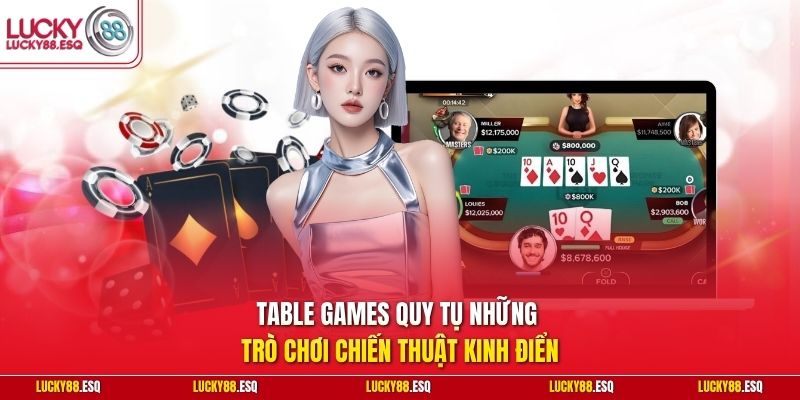 Table Games quy tụ những trò chơi chiến thuật kinh điển