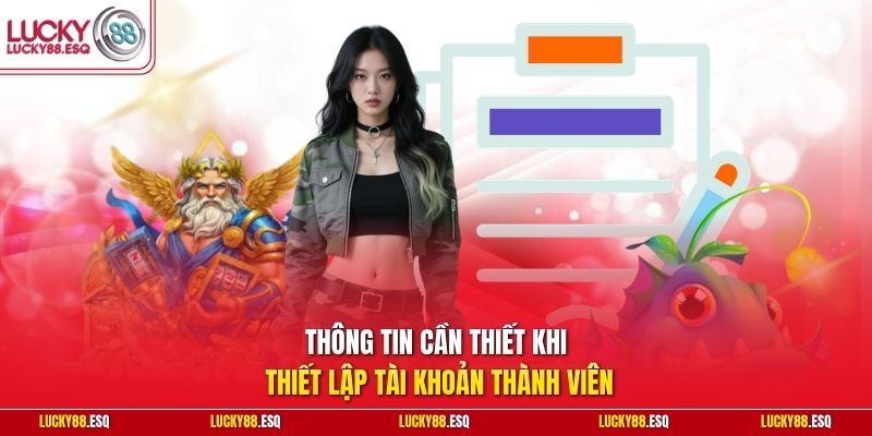Thông tin cần thiết khi thiết lập tài khoản thành viên