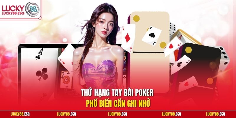 Thứ hạng tay bài Poker phổ biến cần ghi nhớ