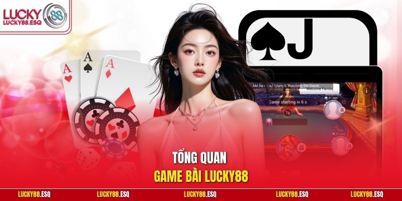 Tổng quan game bài Lucky88