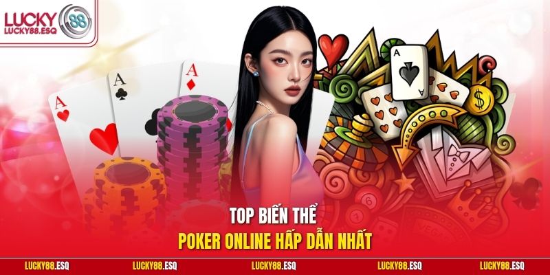 Top biến thể Poker online hấp dẫn nhất
