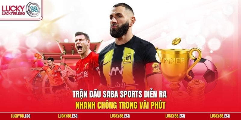 Trận đấu SABA Sports diễn ra nhanh chóng trong vài phút
