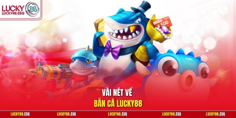 Vài nét về bắn cá Lucky88